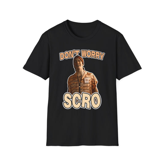 "Don't Worry Scro" T-Shirt